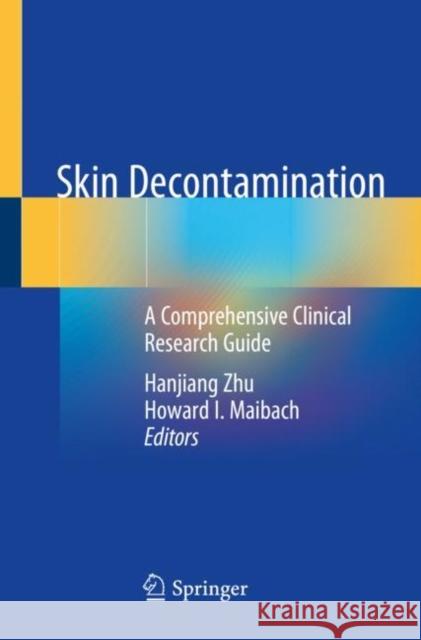 Skin Decontamination: A Comprehensive Clinical Research Guide Hanjiang Zhu Howard I. Maibach 9783030240110 Springer