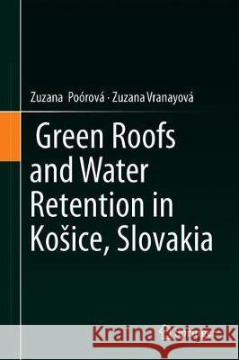 Green Roofs and Water Retention in Kosice, Slovakia Zuzana Poorova Zuzana Vranayova 9783030240387 Springer