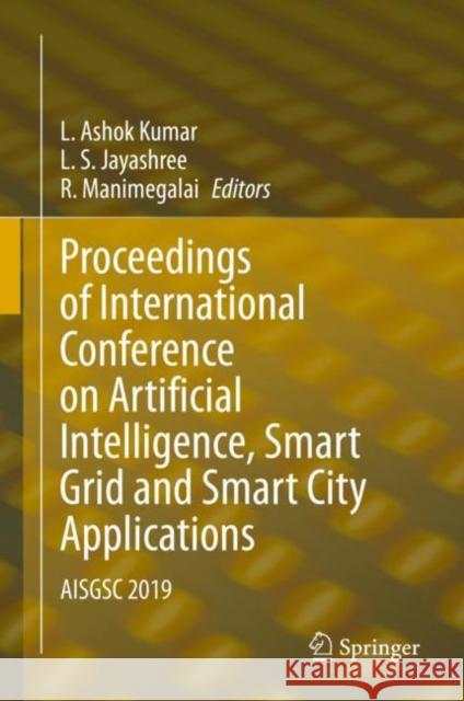 Proceedings of International Conference on Artificial Intelligence, Smart Grid and Smart City Applications: Aisgsc 2019 Kumar, L. Ashok 9783030240509