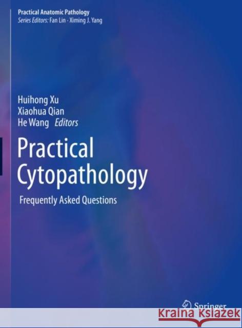 Practical Cytopathology: Frequently Asked Questions Xu, Huihong 9783030240585 Springer