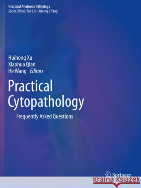 Practical Cytopathology: Frequently Asked Questions Huihong Xu Xiaohua Qian He Wang 9783030240615