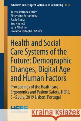Health and Social Care Systems of the Future: Demographic Changes, Digital Age and Human Factors: Proceedings of the Healthcare Ergonomics and Patient Cotrim, Teresa Patrone 9783030240660 Springer