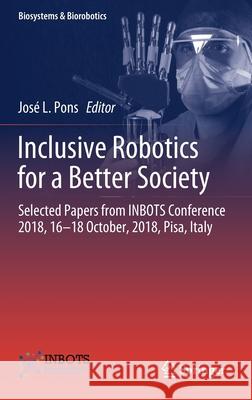 Inclusive Robotics for a Better Society: Selected Papers from Inbots Conference 2018, 16-18 October, 2018, Pisa, Italy Pons, José L. 9783030240738 Springer
