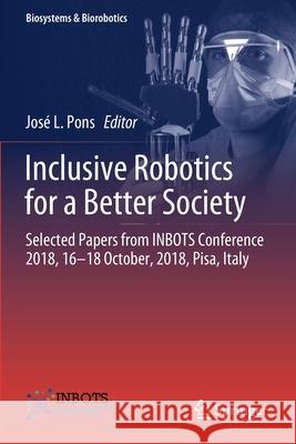 Inclusive Robotics for a Better Society: Selected Papers from Inbots Conference 2018, 16-18 October, 2018, Pisa, Italy Jos Pons 9783030240769 Springer