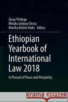 Ethiopian Yearbook of International Law 2018: In Pursuit of Peace and Prosperity Yihdego, Zeray 9783030240776 Springer