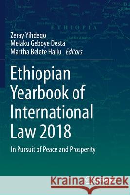 Ethiopian Yearbook of International Law 2018: In Pursuit of Peace and Prosperity Yihdego, Zeray 9783030240806