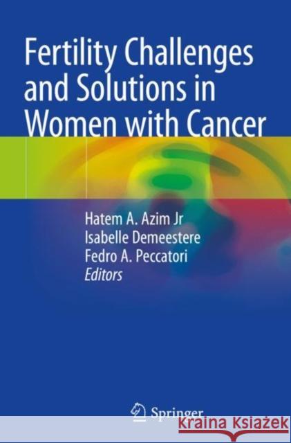 Fertility Challenges and Solutions in Women with Cancer Hatem A. Azi Isabelle Demeestere Fedro A. Peccatori 9783030240882 Springer