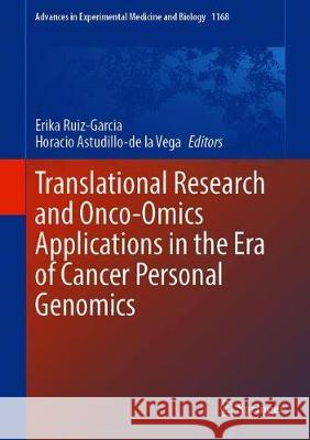 Translational Research and Onco-Omics Applications in the Era of Cancer Personal Genomics Erika Ruiz-Garcia Horacio Astudillo-d 9783030240998