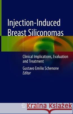 Injection-Induced Breast Siliconomas: Clinical Implications, Evaluation and Treatment Schenone, Gustavo Emilio 9783030241155 Springer