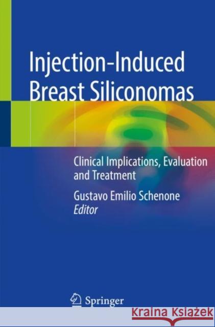 Injection-Induced Breast Siliconomas: Clinical Implications, Evaluation and Treatment Gustavo Emilio Schenone 9783030241186 Springer