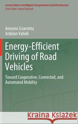 Energy-Efficient Driving of Road Vehicles: Toward Cooperative, Connected, and Automated Mobility Sciarretta, Antonio 9783030241261 Springer