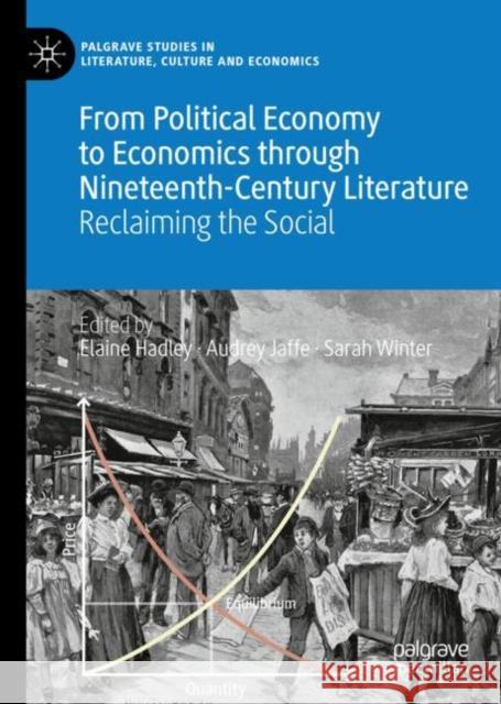 From Political Economy to Economics Through Nineteenth-Century Literature: Reclaiming the Social Hadley, Elaine 9783030241575 Palgrave MacMillan