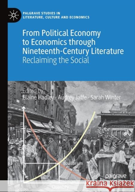 From Political Economy to Economics Through Nineteenth-Century Literature: Reclaiming the Social Hadley, Elaine 9783030241605