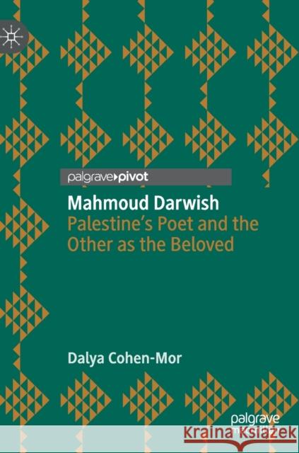 Mahmoud Darwish: Palestine's Poet and the Other as the Beloved Cohen-Mor, Dalya 9783030241612 Palgrave Pivot