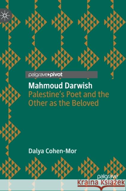 Mahmoud Darwish: Palestine's Poet and the Other as the Beloved Cohen-Mor, Dalya 9783030241612