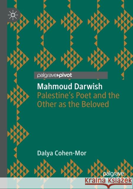 Mahmoud Darwish: Palestine's Poet and the Other as the Beloved Dalya Cohen-Mor 9783030241643