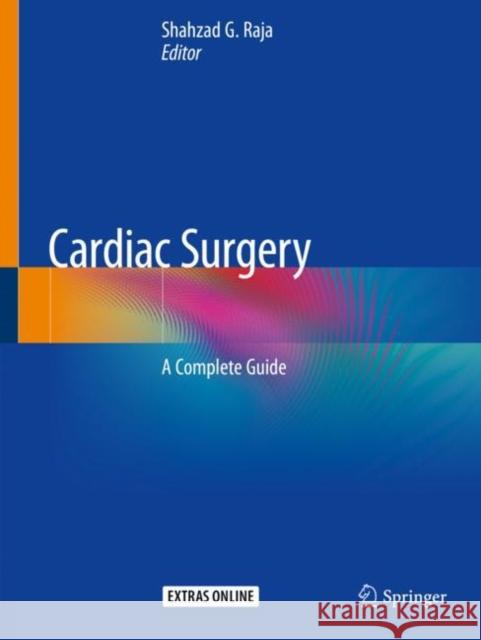 Cardiac Surgery: A Complete Guide Shahzad G. Raja 9783030241766 Springer