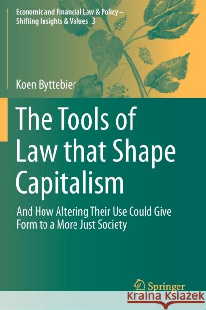 The Tools of Law That Shape Capitalism: And How Altering Their Use Could Give Form to a More Just Society Byttebier, Koen 9783030241841 Springer International Publishing