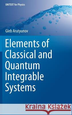 Elements of Classical and Quantum Integrable Systems Gleb Arutyunov 9783030241971 Springer