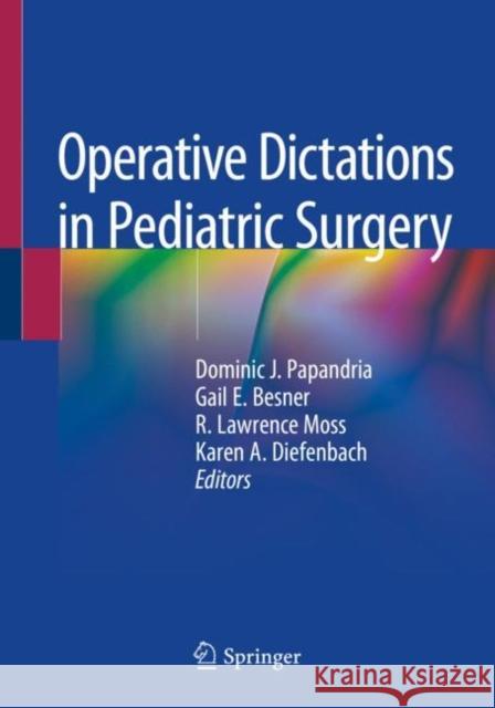 Operative Dictations in Pediatric Surgery Dominic J. Papandria Karen A. Diefenbach Gail E. Besner 9783030242114