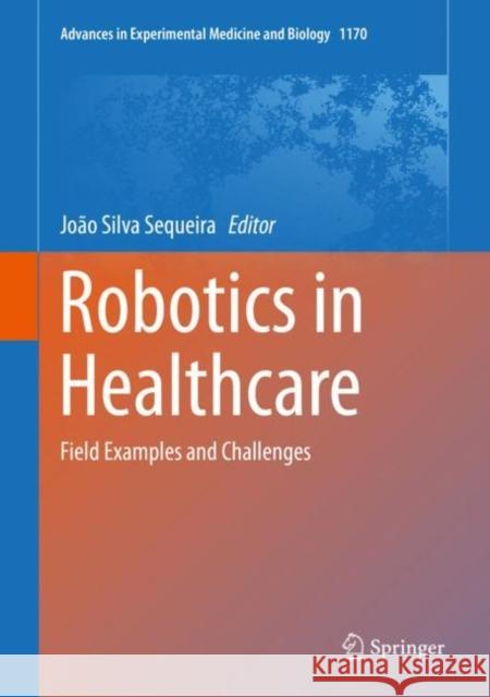 Robotics in Healthcare: Field Examples and Challenges Sequeira, João Silva 9783030242299
