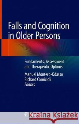 Falls and Cognition in Older Persons: Fundamentals, Assessment and Therapeutic Options Montero-Odasso, Manuel 9783030242329