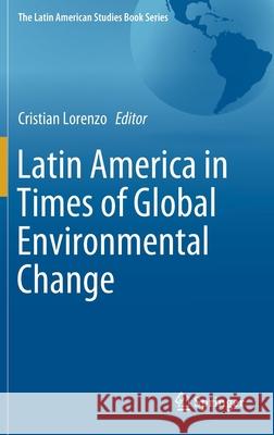 Latin America in Times of Global Environmental Change Cristian Lorenzo 9783030242534 Springer