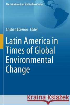 Latin America in Times of Global Environmental Change Cristian Lorenzo 9783030242565 Springer