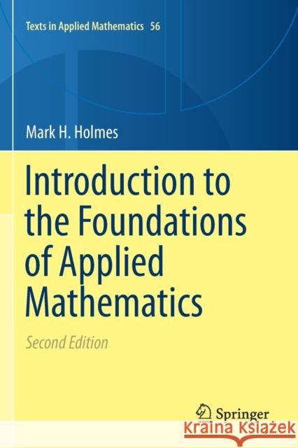 Introduction to the Foundations of Applied Mathematics Mark H. Holmes 9783030242633