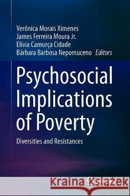 Psychosocial Implications of Poverty: Diversities and Resistances Ximenes, Verônica Morais 9783030242916 Springer