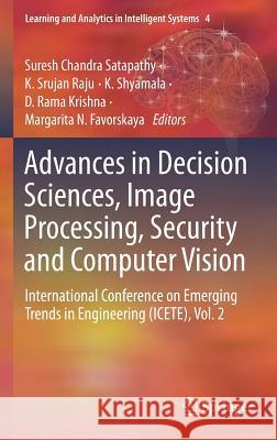 Advances in Decision Sciences, Image Processing, Security and Computer Vision: International Conference on Emerging Trends in Engineering (Icete), Vol Satapathy, Suresh Chandra 9783030243173 Springer