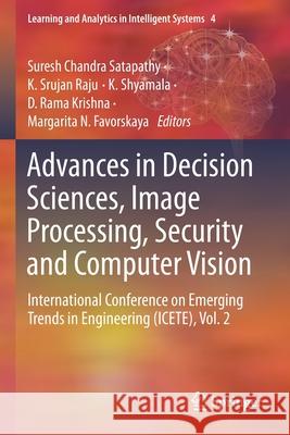 Advances in Decision Sciences, Image Processing, Security and Computer Vision: International Conference on Emerging Trends in Engineering (Icete), Vol Suresh Chandra Satapathy K. Srujan Raju K. Shyamala 9783030243203