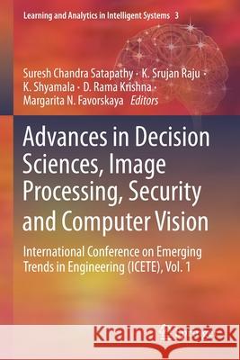 Advances in Decision Sciences, Image Processing, Security and Computer Vision: International Conference on Emerging Trends in Engineering (Icete), Vol Suresh Chandra Satapathy K. Srujan Raju K. Shyamala 9783030243241