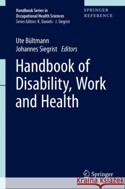 Handbook of Disability, Work and Health Ute Bultmann Johannes Siegrist 9783030243333 Springer