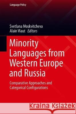 Minority Languages from Western Europe and Russia: Comparative Approaches and Categorical Configurations Moskvitcheva, Svetlana 9783030243395 Springer