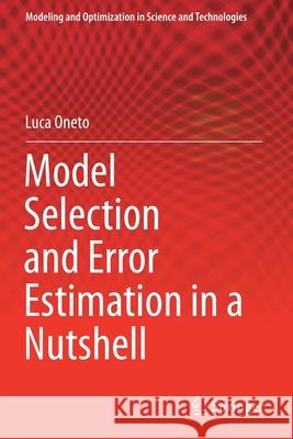 Model Selection and Error Estimation in a Nutshell Luca Oneto 9783030243616