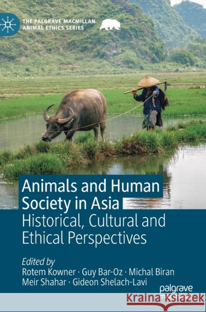 Animals and Human Society in Asia: Historical, Cultural and Ethical Perspectives Kowner, Rotem 9783030243623