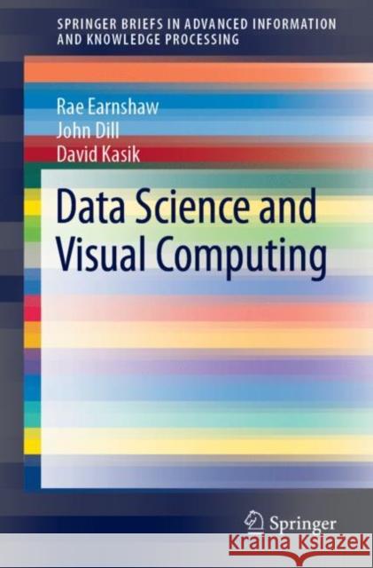 Data Science and Visual Computing Rae Earnshaw John Dill David Kasik 9783030243661 Springer