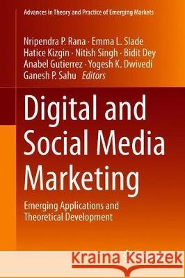 Digital and Social Media Marketing: Emerging Applications and Theoretical Development Rana, Nripendra P. 9783030243739