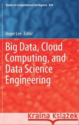 Big Data, Cloud Computing, and Data Science Engineering Roger Lee 9783030244040