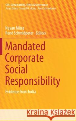 Mandated Corporate Social Responsibility: Evidence from India Mitra, Nayan 9783030244439 Springer