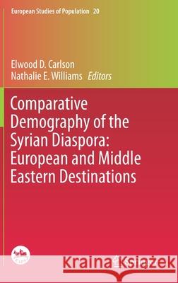 Comparative Demography of the Syrian Diaspora: European and Middle Eastern Destinations Nathalie E. Williams Elwood D. Carlson 9783030244507 Springer