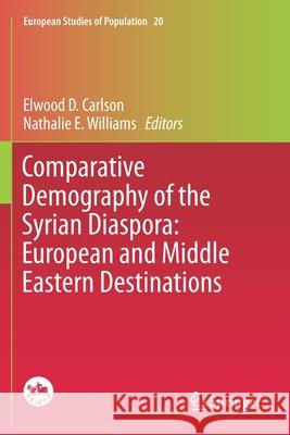 Comparative Demography of the Syrian Diaspora: European and Middle Eastern Destinations Elwood D. Carlson Nathalie E. Williams 9783030244538 Springer