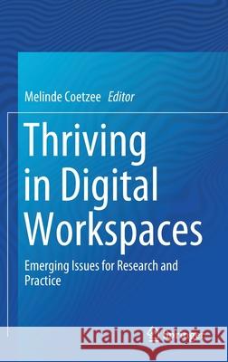 Thriving in Digital Workspaces: Emerging Issues for Research and Practice Coetzee, Melinde 9783030244620 Springer