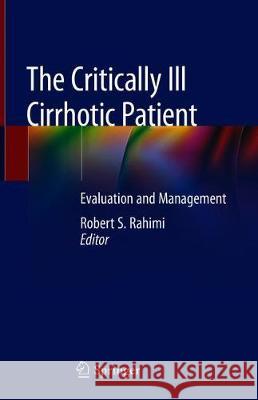 The Critically Ill Cirrhotic Patient: Evaluation and Management Rahimi, Robert S. 9783030244897 Springer