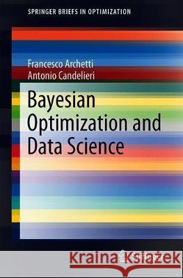 Bayesian Optimization and Data Science Francesco Archetti Antonio Candelieri 9783030244934