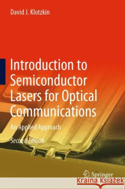 Introduction to Semiconductor Lasers for Optical Communications: An Applied Approach David J. Klotzkin 9783030245009 Springer Nature Switzerland AG