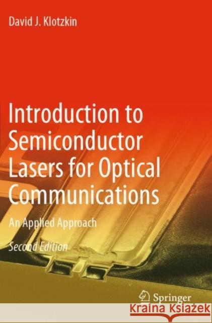 Introduction to Semiconductor Lasers for Optical Communications: An Applied Approach Klotzkin, David J. 9783030245030 Springer International Publishing