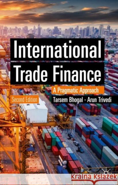 International Trade Finance: A Pragmatic Approach Bhogal, Tarsem 9783030245399