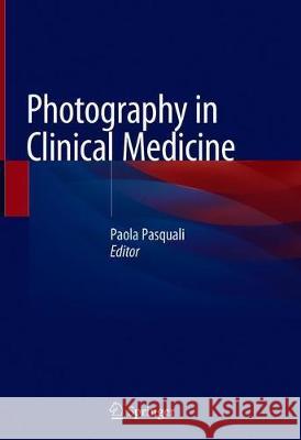 Photography in Clinical Medicine Paola Pasquali 9783030245436